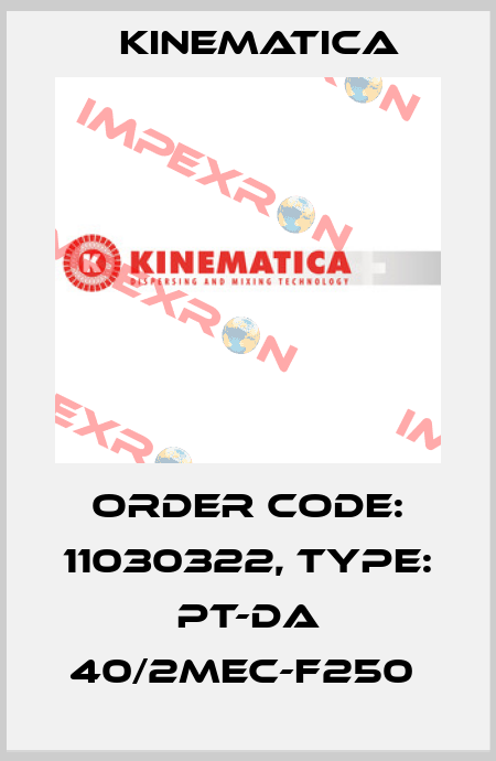 Order Code: 11030322, Type: PT-DA 40/2MEC-F250  Kinematica