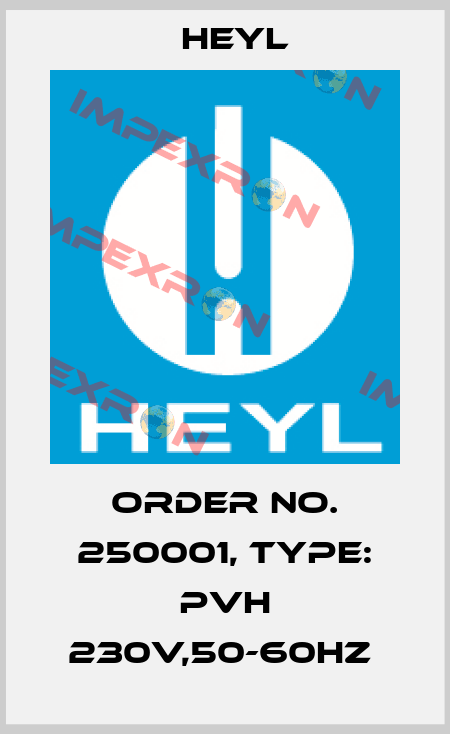 Order No. 250001, Type: PVH 230V,50-60Hz  Heyl