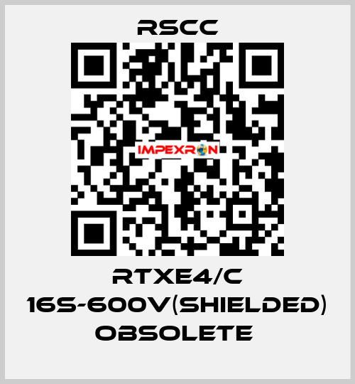 RTXE4/C 16S-600V(SHIELDED) obsolete  RSCC