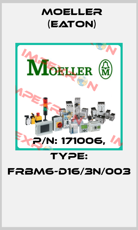 P/N: 171006, Type: FRBM6-D16/3N/003  Moeller (Eaton)
