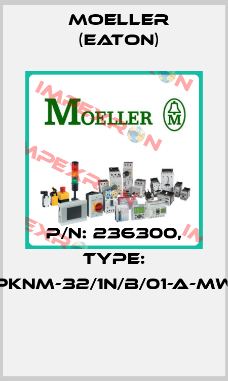 P/N: 236300, Type: PKNM-32/1N/B/01-A-MW  Moeller (Eaton)