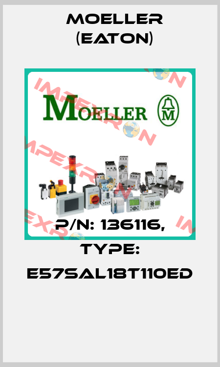 P/N: 136116, Type: E57SAL18T110ED  Moeller (Eaton)