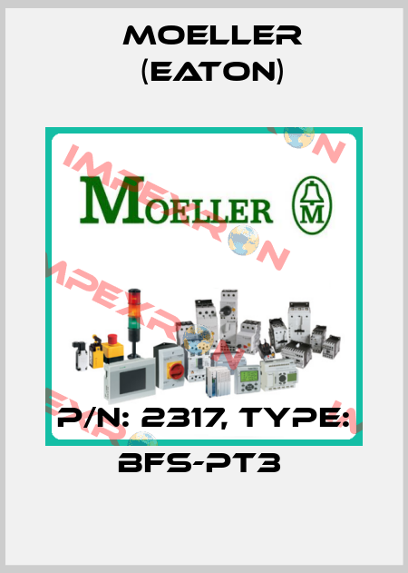 P/N: 2317, Type: BFS-PT3  Moeller (Eaton)