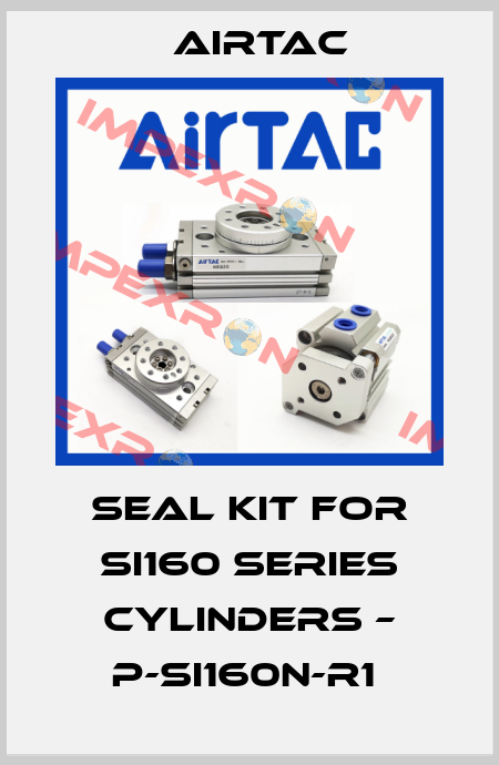 Seal Kit for SI160 Series Cylinders – P-SI160N-R1  Airtac