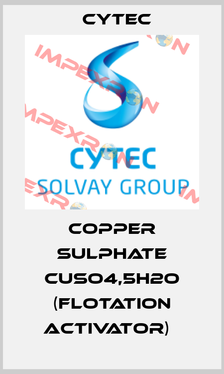 COPPER SULPHATE CUSO4,5H2O (FLOTATION ACTIVATOR)   Cytec