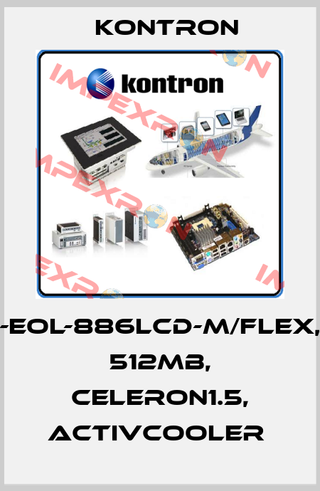 -EOL-886LCD-M/FLEX, 512MB, CELERON1.5, ACTIVCOOLER  Kontron