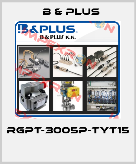 RGPT-3005P-TYT15  B & PLUS