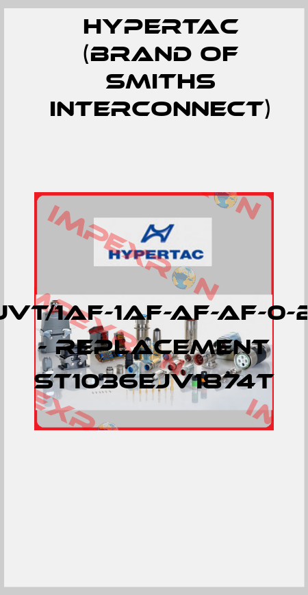 L/EJVT/1AF-1AF-AF-AF-0-2MF - replacement ST1036EJV1874T  Hypertac (brand of Smiths Interconnect)