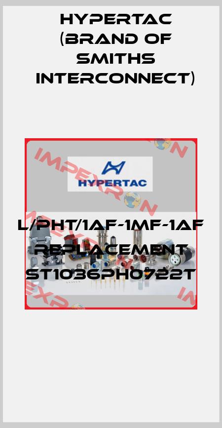 L/PHT/1AF-1MF-1AF replacement ST1036PH0722T  Hypertac (brand of Smiths Interconnect)