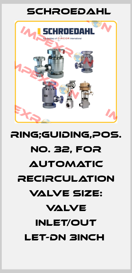 RING;GUIDING,POS. NO. 32, FOR AUTOMATIC RECIRCULATION VALVE SIZE: VALVE INLET/OUT LET-DN 3INCH  Schroedahl