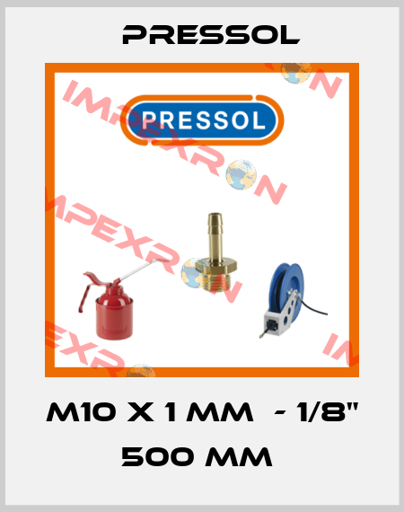 M10 X 1 MM  - 1/8" 500 MM  Pressol