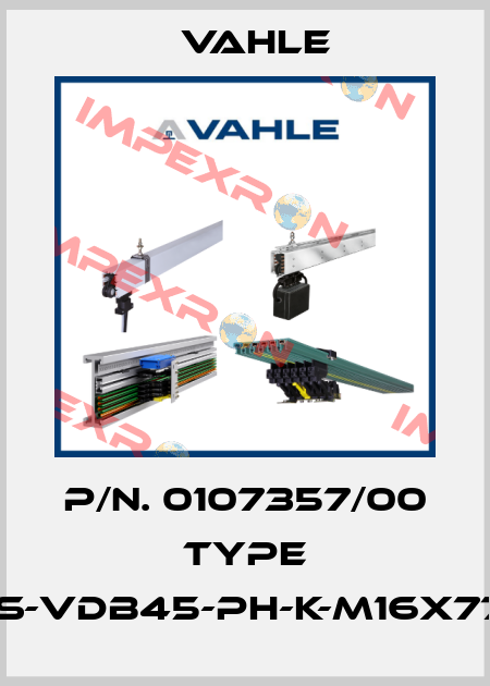 P/n. 0107357/00 Type IS-VDB45-PH-K-M16X77 Vahle