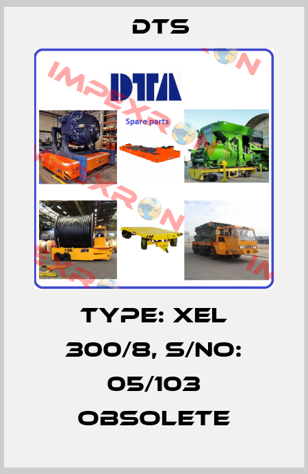 TYPE: XEL 300/8, S/No: 05/103 obsolete DTS