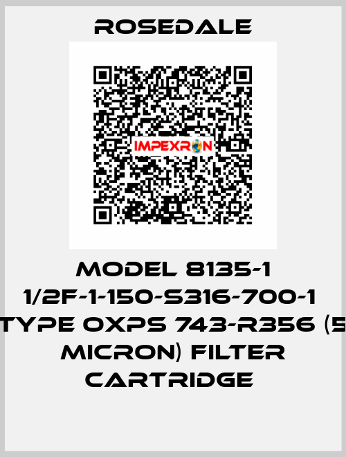 MODEL 8135-1 1/2F-1-150-S316-700-1  TYPE OXPS 743-R356 (5 MICRON) FILTER CARTRIDGE  Rosedale