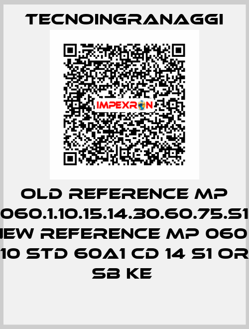 old reference MP 060.1.10.15.14.30.60.75.S1 new reference MP 060 1 10 STD 60A1 CD 14 S1 OR SB KE  TECNOINGRANAGGI