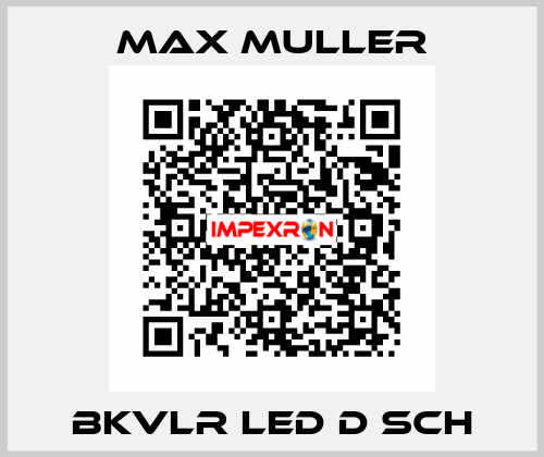 BKVLR LED D Sch MAX MULLER