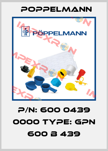 P/N: 600 0439 0000 Type: GPN 600 B 439 Poppelmann