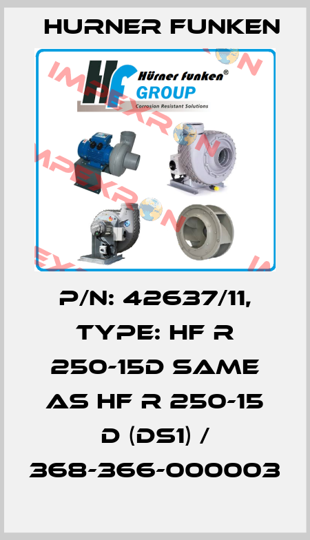 P/N: 42637/11, Type: HF R 250-15D same as HF R 250-15 D (DS1) / 368-366-000003 Hurner Funken
