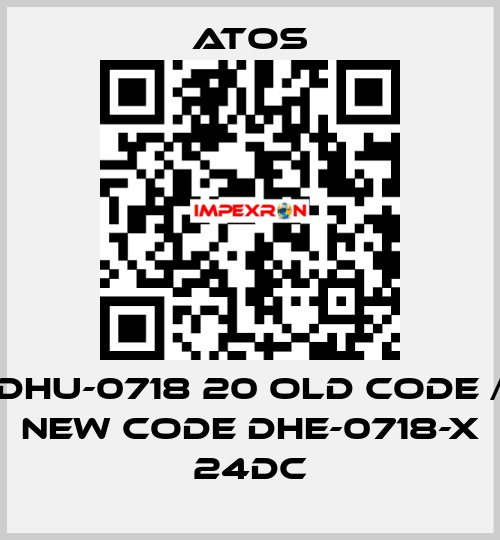 DHU-0718 20 old code / new code DHE-0718-X 24DC Atos