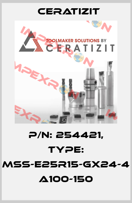 P/N: 254421, Type: MSS-E25R15-GX24-4 A100-150 Ceratizit