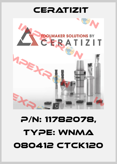 P/N: 11782078, Type: WNMA 080412 CTCK120 Ceratizit