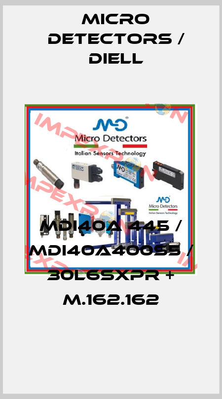 MDI40A 445 / MDI40A400S5 / 30L6SXPR + M.162.162
 Micro Detectors / Diell