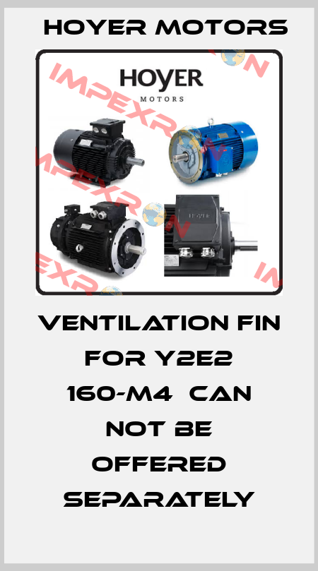 ventilation fin for Y2E2 160-M4  can not be offered separately Hoyer Motors