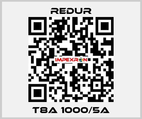 T8A 1000/5A Redur