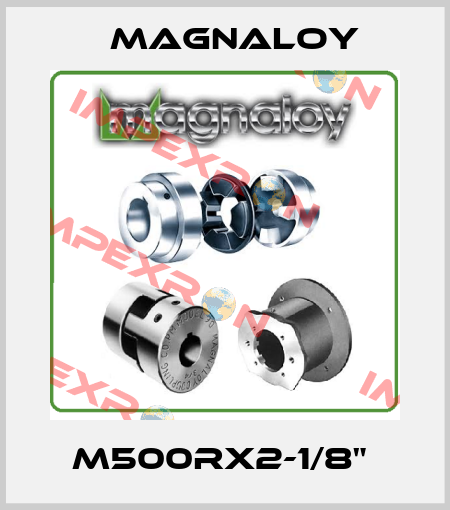 M500RX2-1/8"  Magnaloy