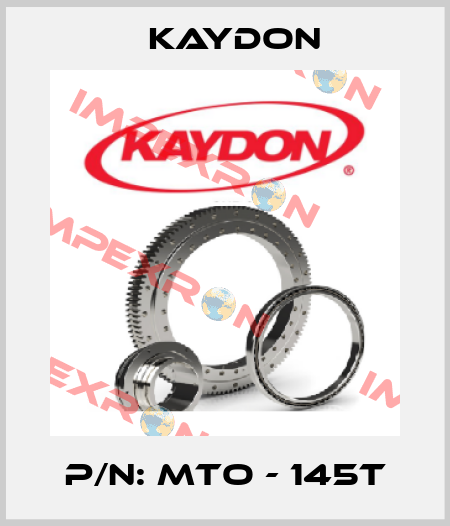 P/N: MTO - 145T Kaydon
