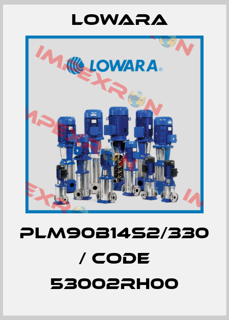 PLM90B14S2/330 / Code 53002RH00 Lowara