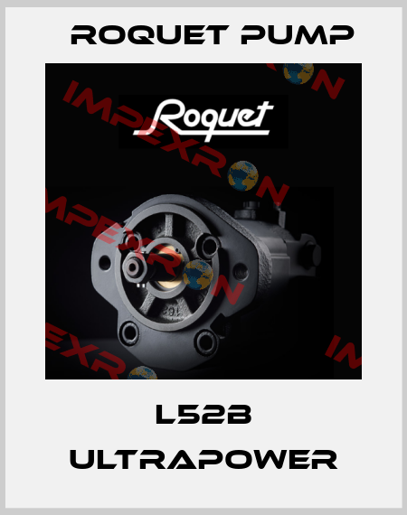 L52B Ultrapower Roquet pump