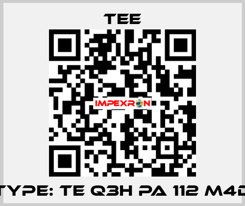 Type: TE Q3H PA 112 M4D TEE