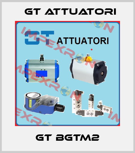 GT BGTM2 GT Attuatori