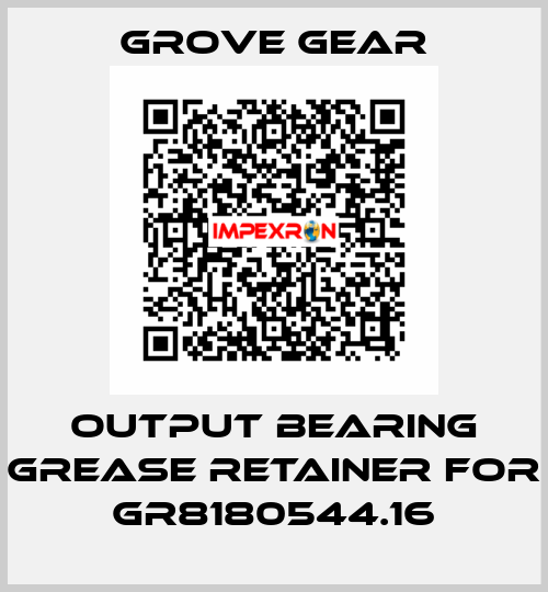 output bearing grease retainer for GR8180544.16 GROVE GEAR