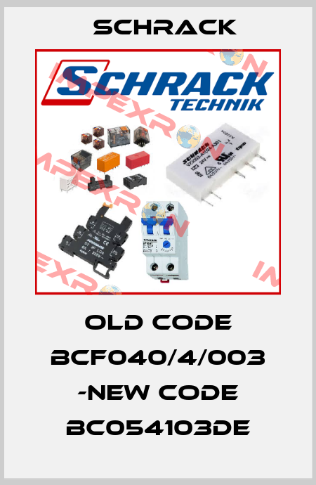 old code BCF040/4/003 -new code BC054103DE Schrack