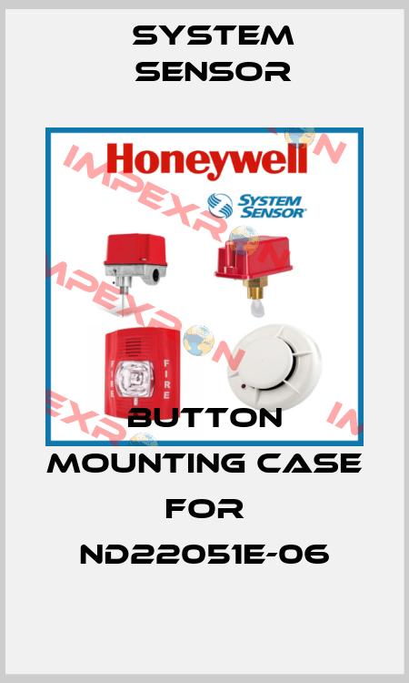 button mounting case for ND22051E-06 System Sensor