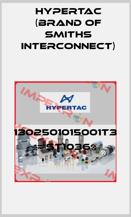 1302501015001T3 = ST1036  Hypertac (brand of Smiths Interconnect)