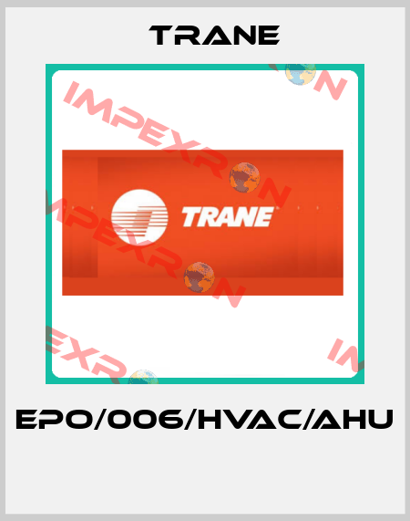 EPO/006/HVAC/AHU  Trane