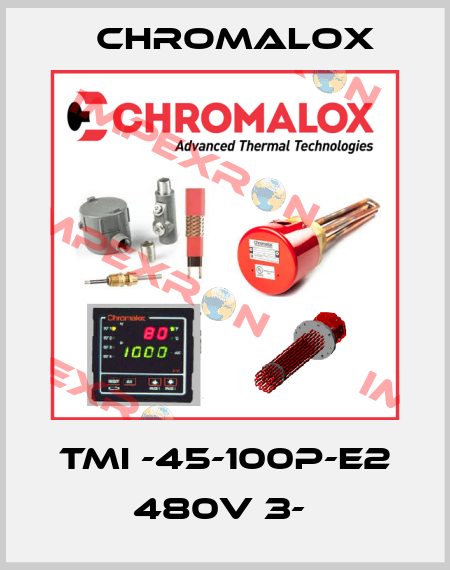 TMI -45-100P-E2 480V 3-  Chromalox