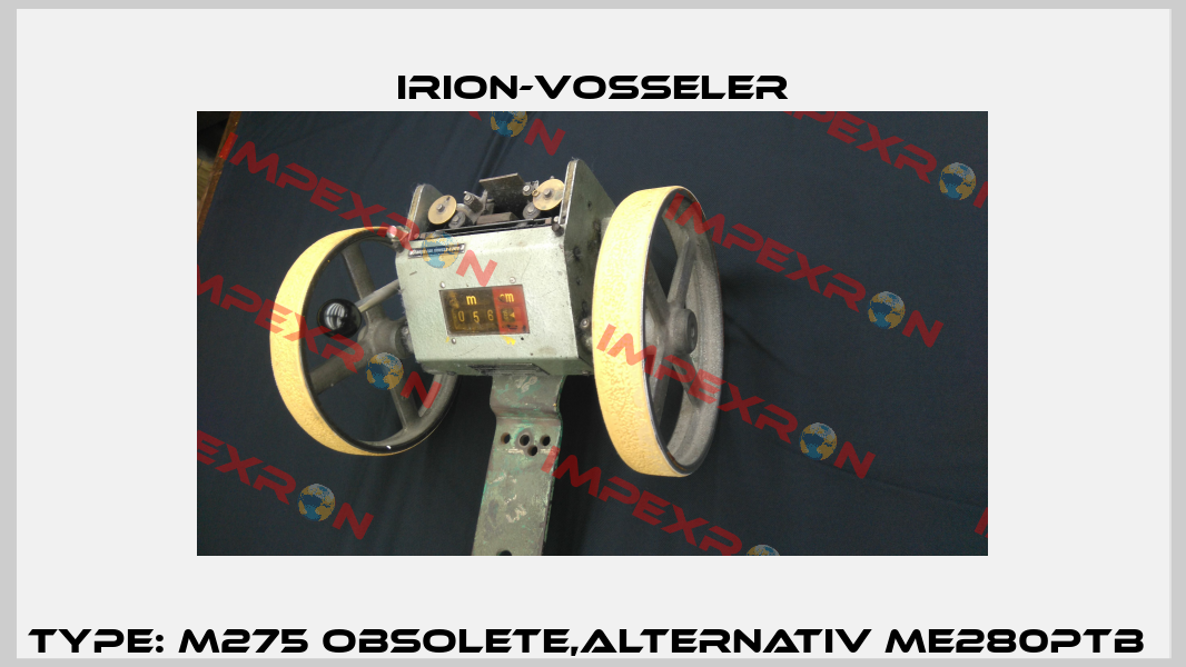Type: M275 obsolete,alternativ ME280PTB  Irion-Vosseler