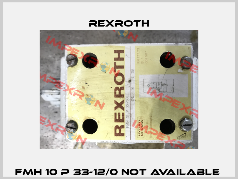 FMH 10 P 33-12/0 not available  Rexroth